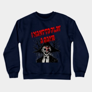 i want to play a game Crewneck Sweatshirt